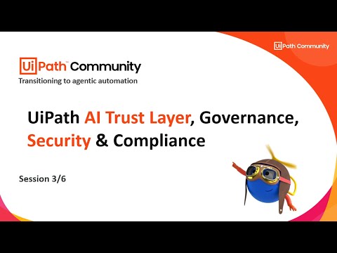 3. UiPath AI Trust Layer, Governance, Security & Compliance | Transition from RPA to Agentic AI