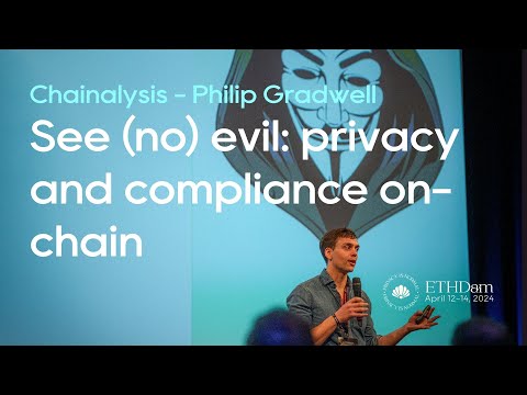 Chainalysis│See (no) evil: privacy and compliance on-chain – Philip Gradwell│ETHDam 2024