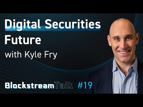 Digital Securities Future with Kyle Fry – Blockstream Talk #19