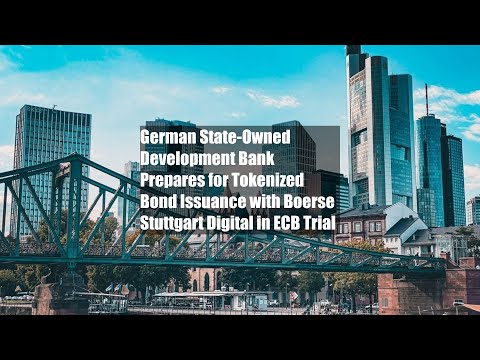 German State-Owned Development Bank Prepares for Tokenized Bond Issuance with Boerse Stuttgart