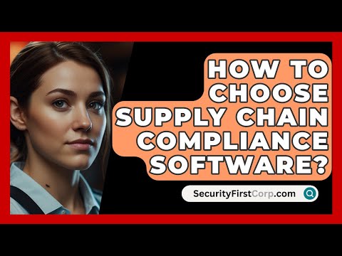 How To Choose Supply Chain Compliance Software? – SecurityFirstCorp.com