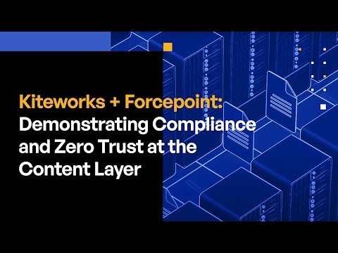 Kiteworks + Forcepoint: Demonstrating Compliance and Zero Trust at the Content Layer
