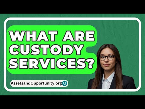 What Are Custody Services? – AssetsandOpportunity.org