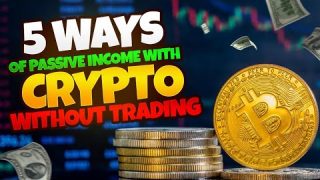5 Ways to Earn Passive Income with Crypto without Trading