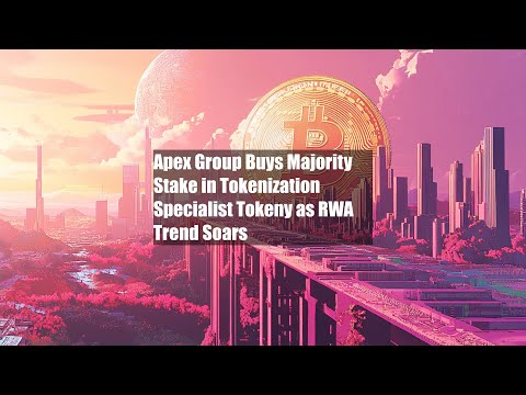 Apex Group Buys Majority Stake in Tokenization Specialist Tokeny as RWA Trend Soars