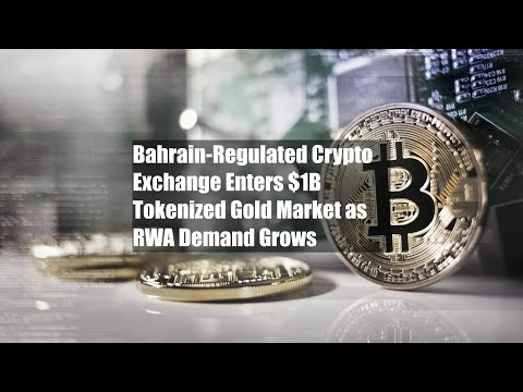 Bahrain-Regulated Crypto Exchange Enters $1B Tokenized Gold Market as RWA Demand Grows