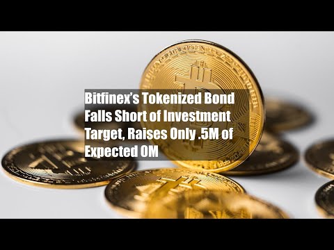 Bitfinex’s Tokenized Bond Falls Short of Investment Target, Raises