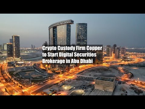 Crypto Custody Firm Copper to Start Digital Securities Brokerage in Abu Dhabi