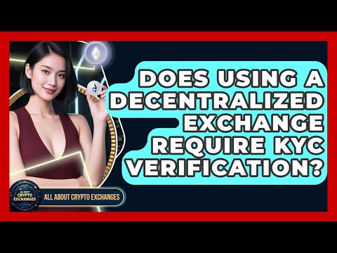 Does Using a Decentralized Exchange Require KYC Verification? | All About Crypto Exchanges News
