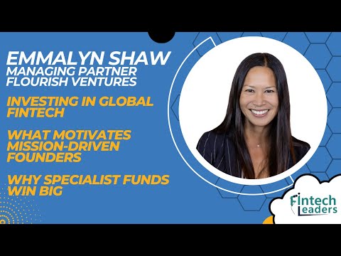 Emmalyn Shaw, Flourish Ventures – What Motivates Mission-Driven Founders, Global Fintech Investing