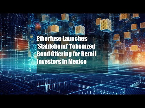 Etherfuse Launches ‘Stablebond’ Tokenized Bond Offering for Retail