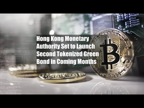 Hong Kong Monetary Authority Set to Launch Second Tokenized Green Bond