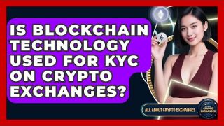 Is Blockchain Technology Used for KYC on Crypto Exchanges? | All About Crypto Exchanges News