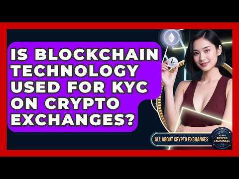 Is Blockchain Technology Used for KYC on Crypto Exchanges? | All About Crypto Exchanges News