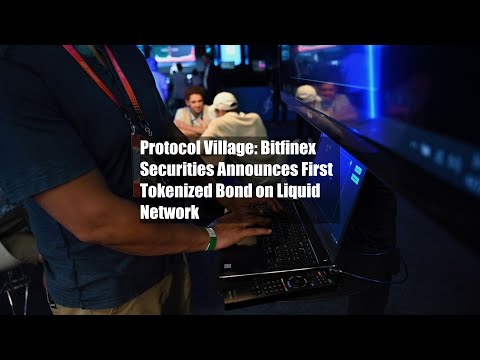 Protocol Village: Bitfinex Securities Announces First Tokenized Bond on Liquid Network