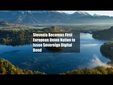 Slovenia Becomes First European Union Nation to Issue Sovereign Digital Bond