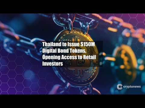 Thailand to Issue $150M Digital Bond Tokens, Opening Access to