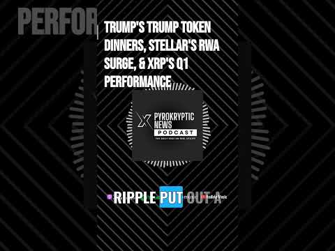 Trump's TRUMP Token Dinners, Stellar's RWA Surge, & XRP's Q1 Performance | PyroKryptic X News