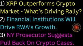 XRP Outperforms Crypto Market – What’s Driving Rally; Financial Institutions Will Drive RWA’s Growth