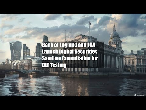 Bank of England and FCA Launch Digital Securities Sandbox Consultation