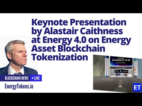 Energy 4.0 Keynote Presentation by Alastair Caithness on energy asset tokenization on the blockchain