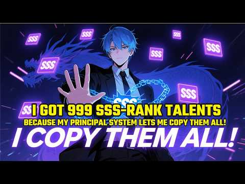I Got 999 SSS-Rank Talents Because My Principal System Lets Me COPY Them ALL!
