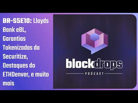 Lloyds Bank eBL, Garantias Tokenizadas da Securitize, Destaques do ETHDenver, e muito mais
