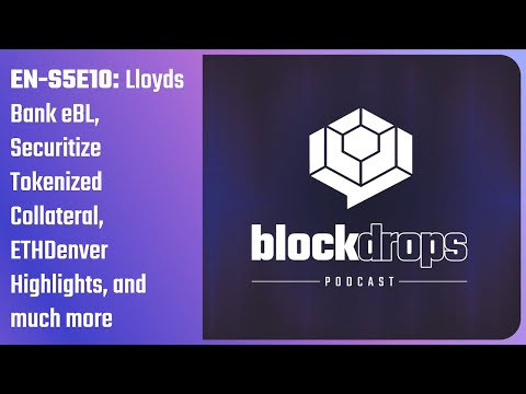 Lloyds Bank eBL, Securitize Tokenized Collateral, ETHDenver Highlights, and much more