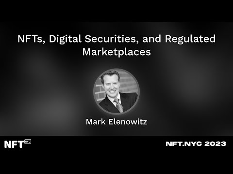NFTs, Digital Securities, and Regulated Marketplaces – Mark Elenowitz at NFT.NYC 2023