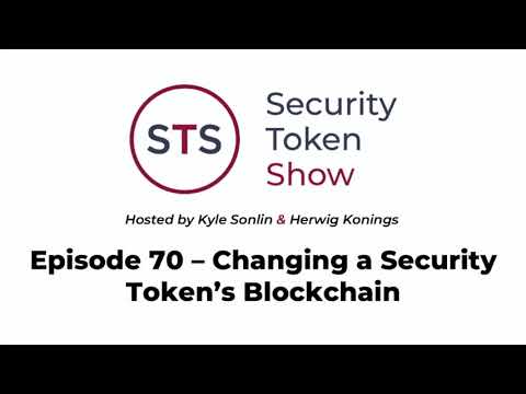 Security Token Show: #70 – Changing a Security Token's Blockchain