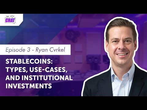 Stablecoins: Types, Use-Cases, and Institutional Investments | Ryan Cvrkel (DeFi Chat Ep 03)