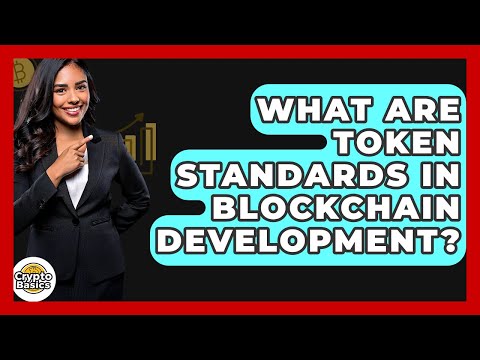 What Are Token Standards In Blockchain Development? – CryptoBasics360.com