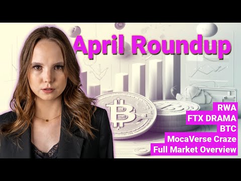 April-Roundup: RWA-Token, FTX-Drama & Mocaverse-Wahnsinn, Marktübersicht