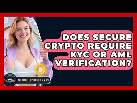Does Secure Crypto Require KYC or AML Verification? – All About Crypto Exchanges