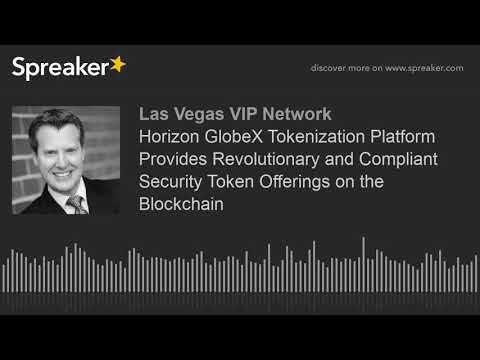 Horizon GlobeX Tokenization Platform Provides Revolutionary and Compliant Security Token Offerings o