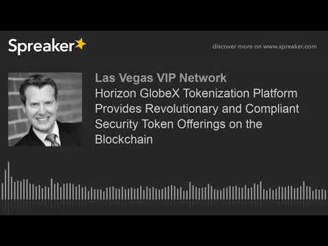 Horizon GlobeX Tokenization Platform Provides Revolutionary and Compliant Security Token Offerings o
