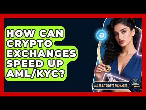 How Can Crypto Exchanges Speed Up AML/KYC? – All About Crypto Exchanges