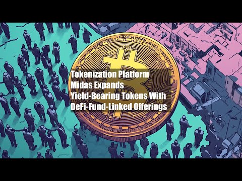 Tokenization Platform Midas Expands Yield-Bearing Tokens With DeFi-Fund-Linked Offerings