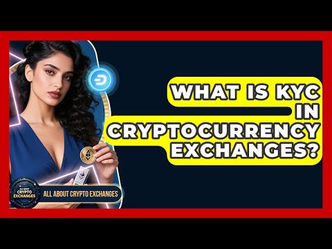 What Is KYC in Cryptocurrency Exchanges? – All About Crypto Exchanges